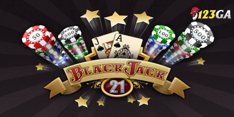 Blackjack 123GA - Game Bài Ăn Khách Nhất Trên Thị Trường