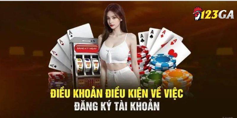 Điều kiện quan trọng khi người chơi thực hiện đăng ký 123GA