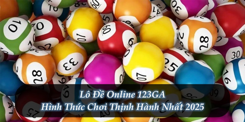 Lô Đề Online 123GA – Hình Thức Chơi Thịnh Hành Nhất 2025