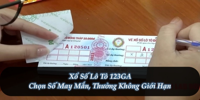 Xổ Số Lô Tô 123GA – Chọn Số May Mắn, Thưởng Không Giới Hạn